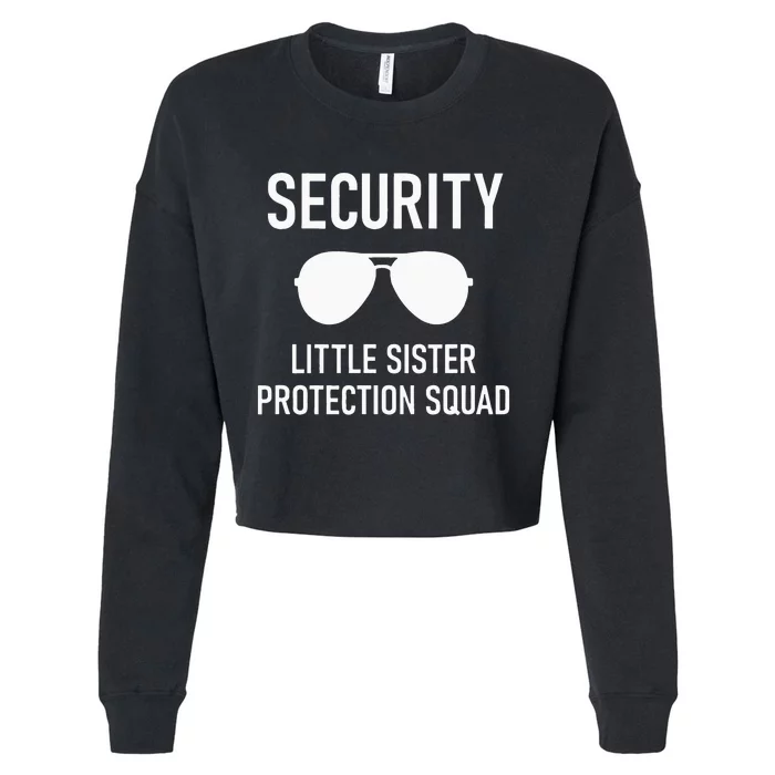 Security Little Sister Protection Squad Funny Cropped Pullover Crew