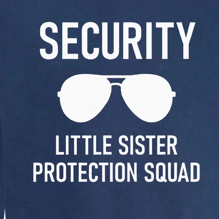 Security Little Sister Protection Squad Funny Garment-Dyed Sweatshirt