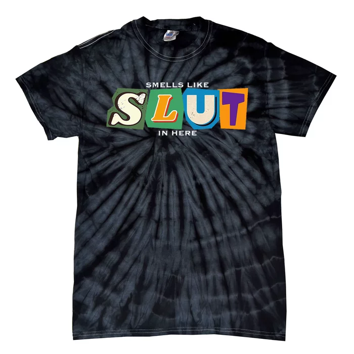 Smells Like Slut In Here Is I Love Sluts Gifts Tie-Dye T-Shirt