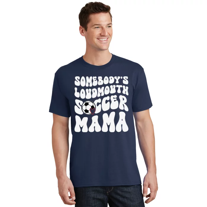 Somebody’S Loudmouth Soccer Mama Mothers Day Gifts For Mom T-Shirt