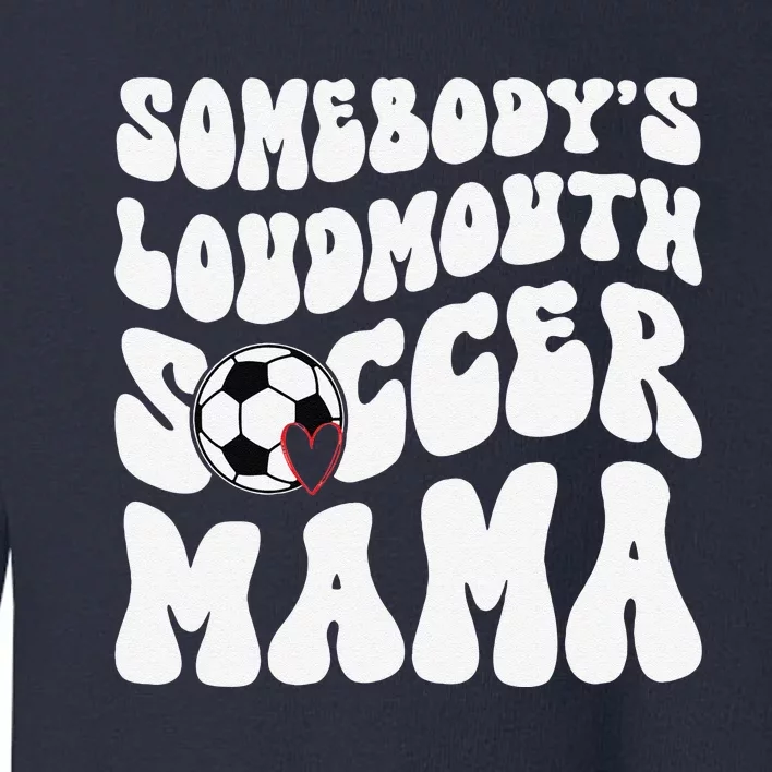 Somebody’S Loudmouth Soccer Mama Mothers Day Gifts For Mom Toddler Sweatshirt