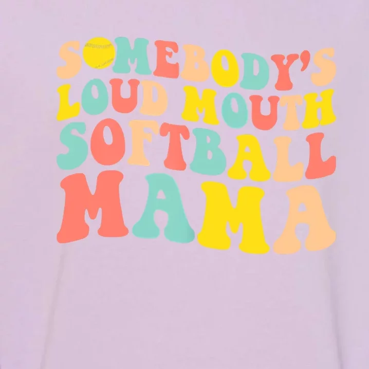 Somebody's Loudmouth Softball Mama Funny Mom Mother's Day Garment-Dyed Sweatshirt