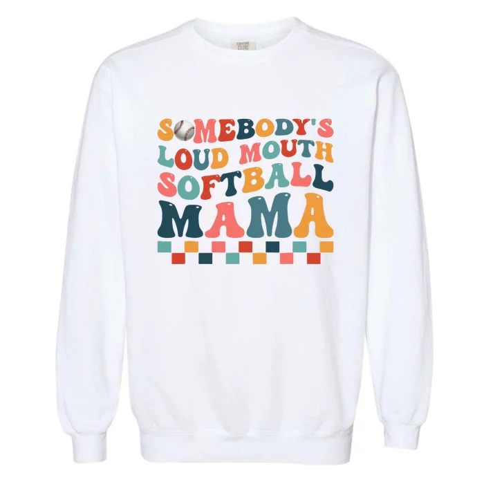 Somebody's Loudmouth Softball Mama Mom Mother's Day Garment-Dyed Sweatshirt