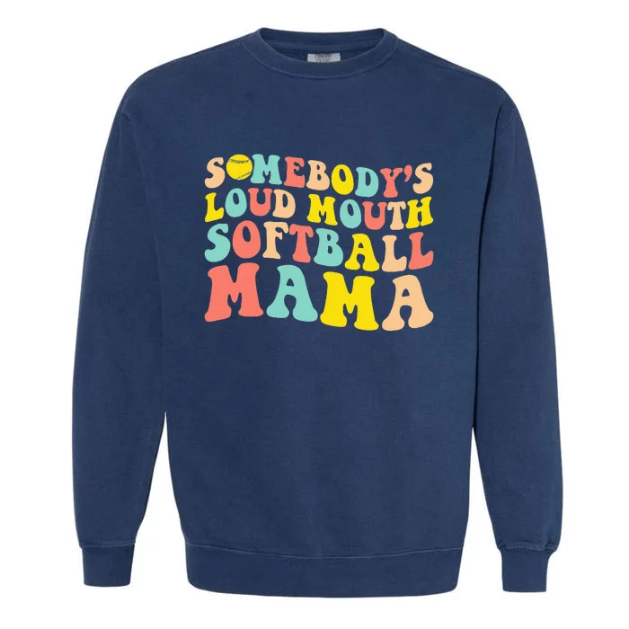 Somebody's Loudmouth Softball Mama Funny Mom Mother's Day Garment-Dyed Sweatshirt