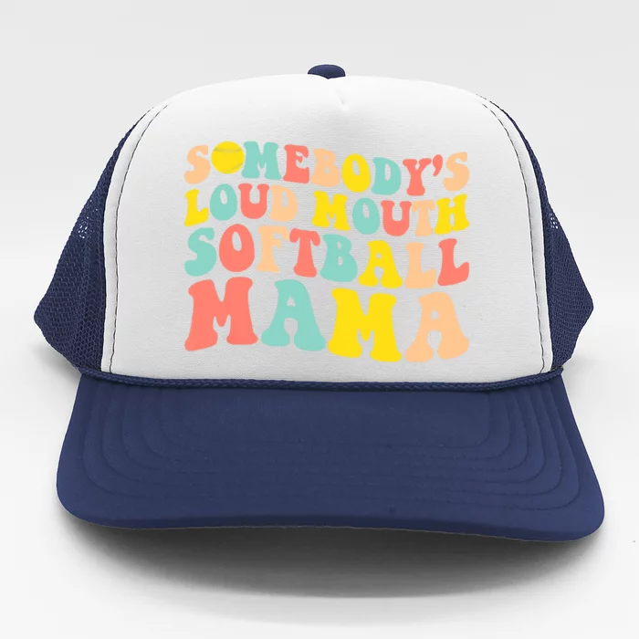 Somebody's Loudmouth Softball Mama Funny Mom Mother's Day Trucker Hat