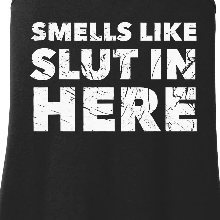 Smells Like Slut In Here Offensive Funny Adult Humor Ladies Essential Tank