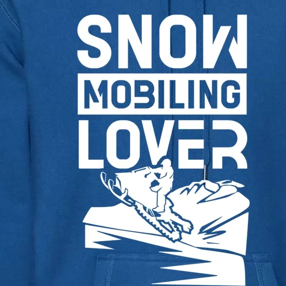 Snowmobiling Lover Snowmobiles Snowmobile Driver Rider Gift Premium Hoodie