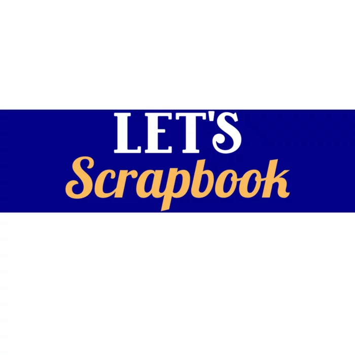 Scrapbooking Lets Scrapbook I Do Crafts Meaningful Gift Bumper Sticker