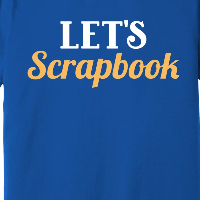 Scrapbooking Lets Scrapbook I Do Crafts Meaningful Gift Premium T-Shirt