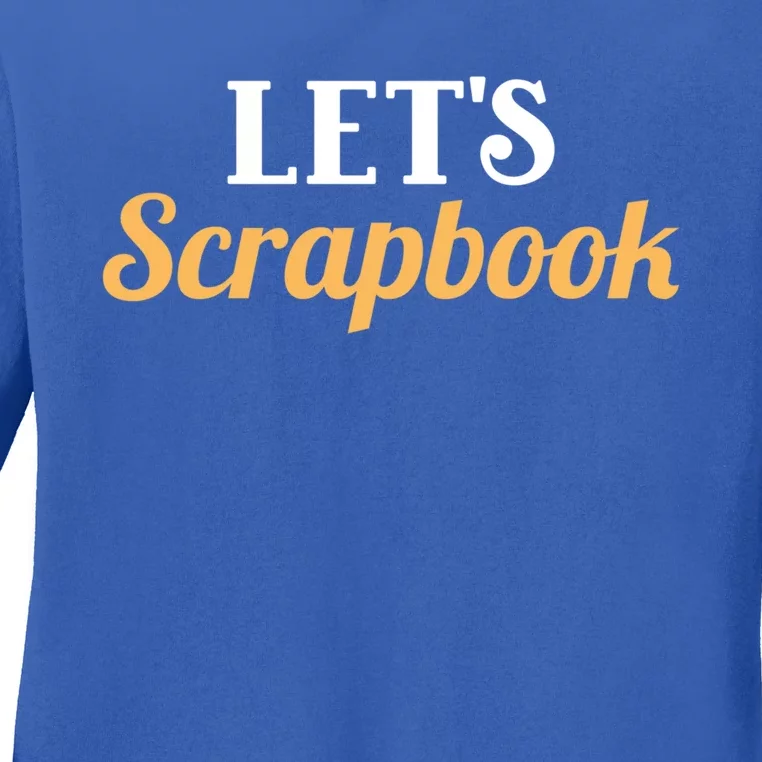 Scrapbooking Lets Scrapbook I Do Crafts Meaningful Gift Ladies Long Sleeve Shirt