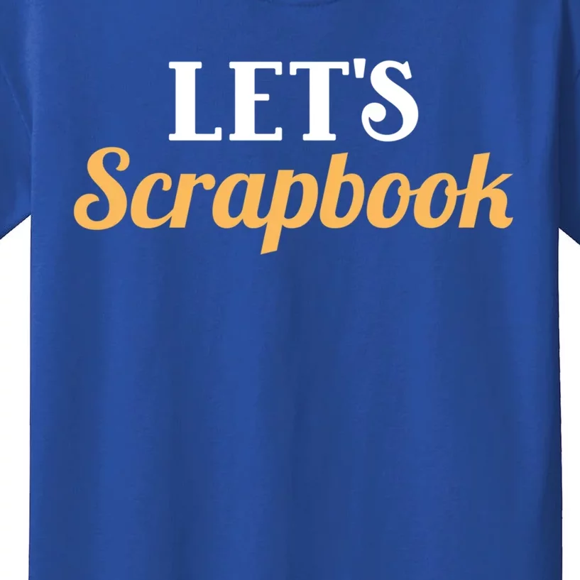 Scrapbooking Lets Scrapbook I Do Crafts Meaningful Gift Kids T-Shirt