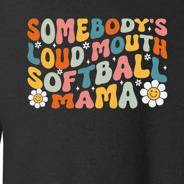 Somebody's Loudmouth Softball Mama Mothers Day Toddler Sweatshirt