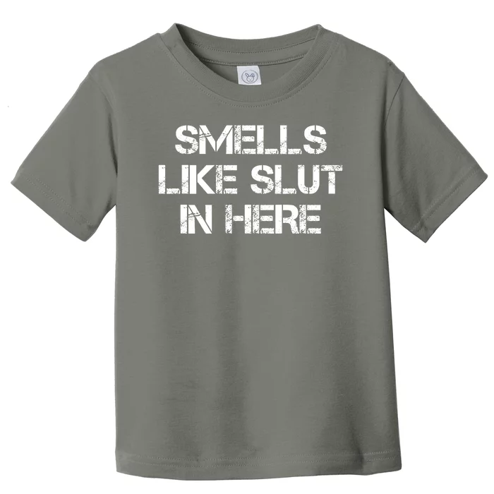 Smells Like Slut In Here Funny Humor Toddler T-Shirt