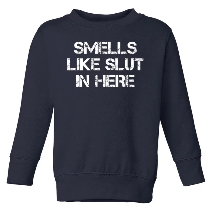 Smells Like Slut In Here Funny Humor Toddler Sweatshirt