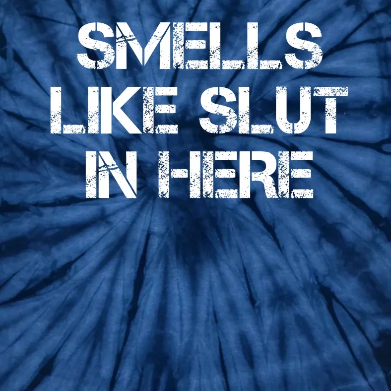 Smells Like Slut In Here Funny Humor Tie-Dye T-Shirt