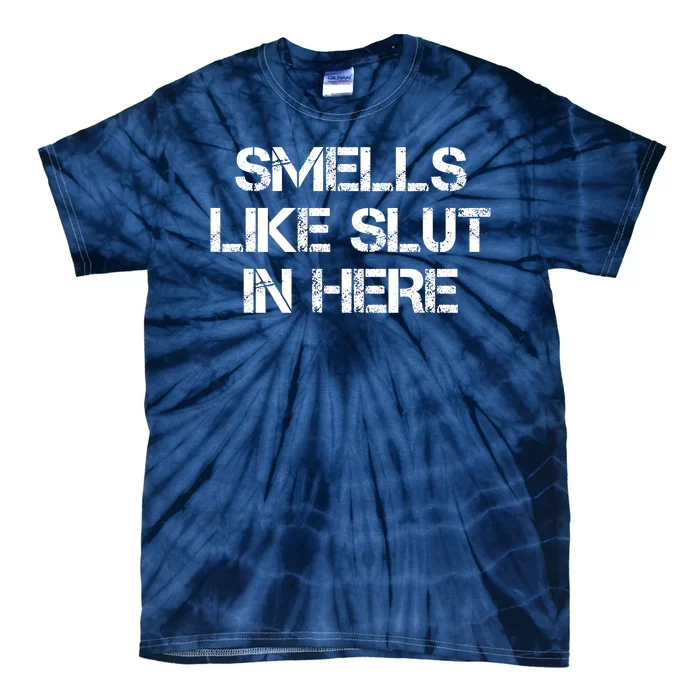 Smells Like Slut In Here Funny Humor Tie-Dye T-Shirt