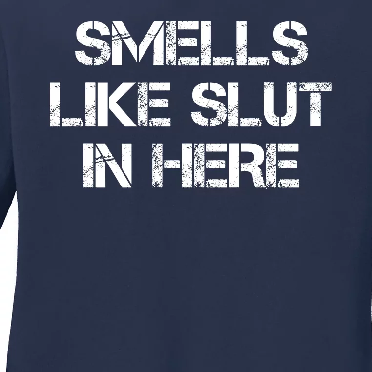 Smells Like Slut In Here Funny Humor Ladies Long Sleeve Shirt