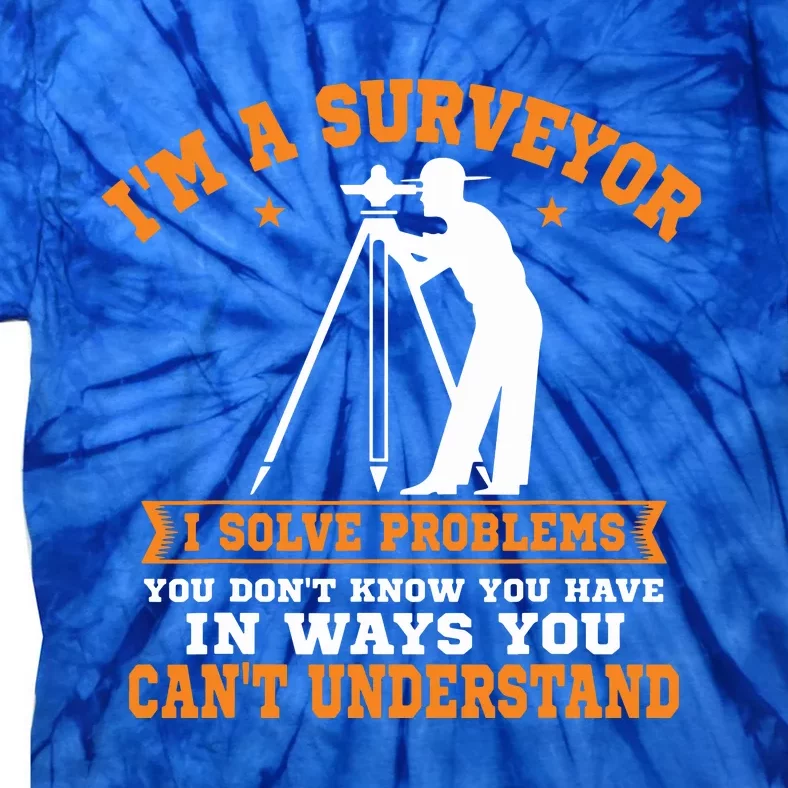 Surveyor Land Surveying Geodesists Valuer I Solve Problems Tie-Dye T-Shirt