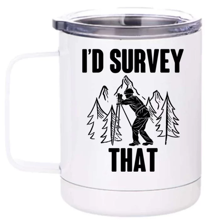 Surveyor Land Surveying Id Survey That Camera Theodoloite Front & Back 12oz Stainless Steel Tumbler Cup