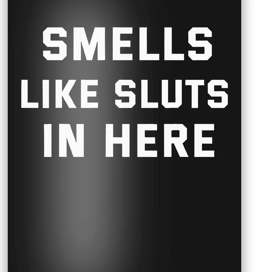 Smells Like Slut In Here Offensive Poster