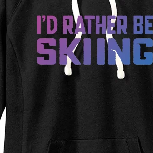 Skiing Lover Skier Winter Snow Id Rather Be Skiing Gift Women's Fleece Hoodie