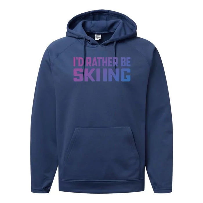 Skiing Lover Skier Winter Snow Id Rather Be Skiing Gift Performance Fleece Hoodie