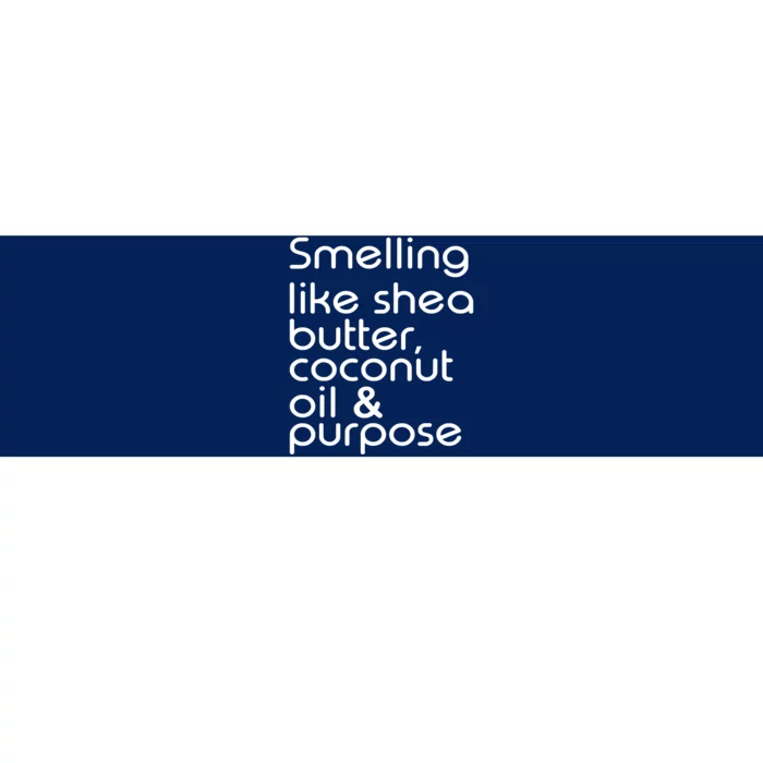 Smelling Like Shea Butter Coconut Oil Purpose Bumper Sticker