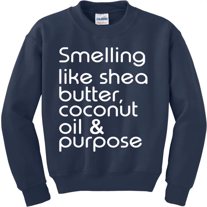 Smelling Like Shea Butter Coconut Oil Purpose Kids Sweatshirt