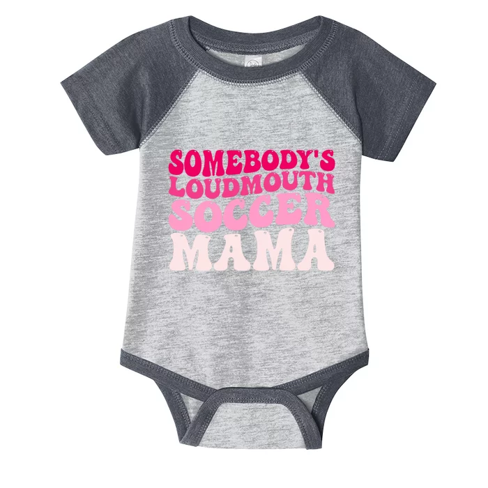 Somebody's Loudmouth Soccer Mama Mothers Day Groovy Mom Infant Baby Jersey Bodysuit