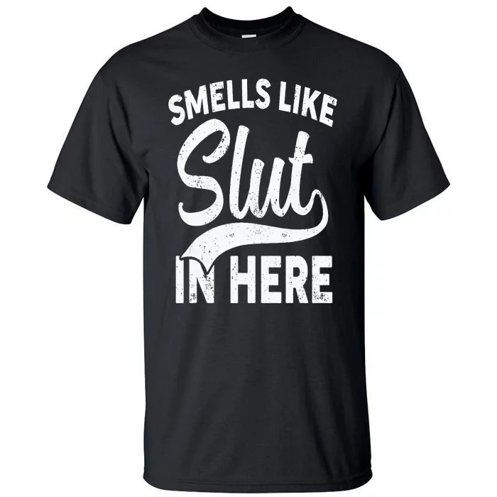 Smells Like Slut In Here Funny Offensive Retro Adult Humor Tall T-Shirt