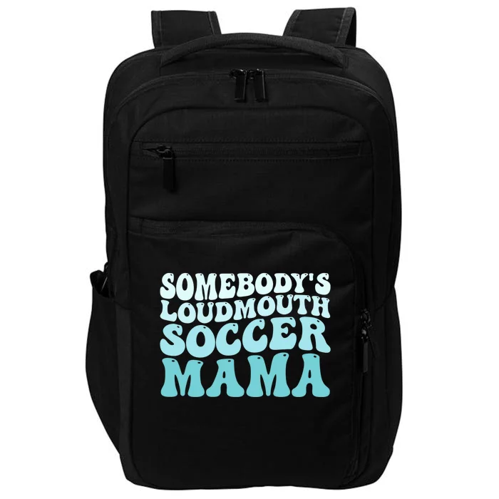 Somebody's Loudmouth Soccer Mama Mothers Day Groovy Mom Impact Tech Backpack