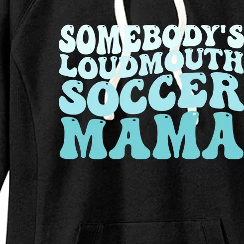 Somebody's Loudmouth Soccer Mama Mothers Day Groovy Mom Women's Fleece Hoodie