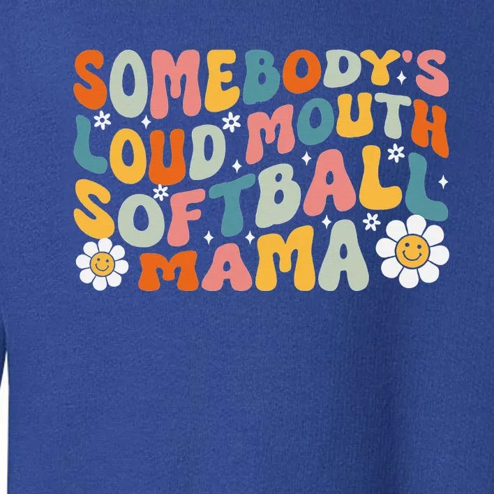 Somebody's Loudmouth Softball Mama Mothers Day Toddler Sweatshirt