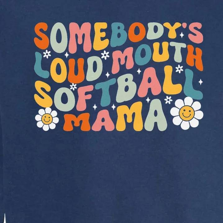 Somebody's Loudmouth Softball Mama Mothers Day Garment-Dyed Sweatshirt