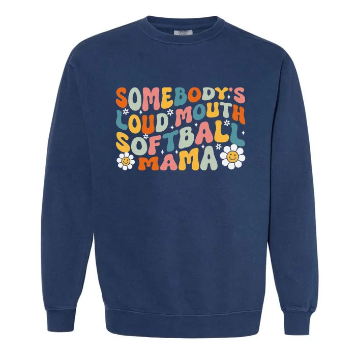 Somebody's Loudmouth Softball Mama Mothers Day Garment-Dyed Sweatshirt