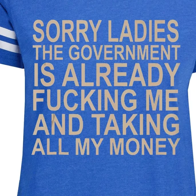 Sorry Ladies The Government Is Already Fucking Me And Taking Enza Ladies Jersey Football T-Shirt