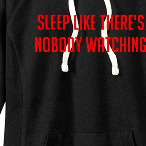 Sleep Like ThereS Nobody Watching Women's Fleece Hoodie