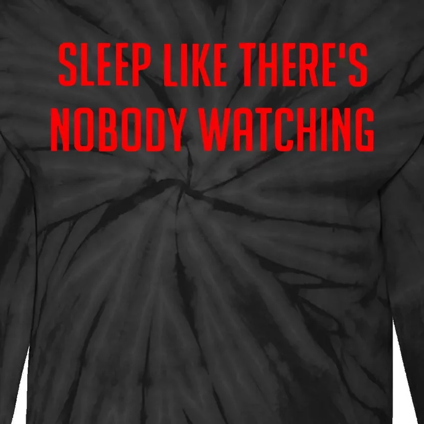 Sleep Like ThereS Nobody Watching Tie-Dye Long Sleeve Shirt