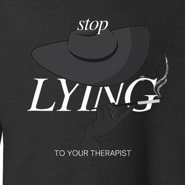 Stop Lying To Your Therapist Toddler Sweatshirt