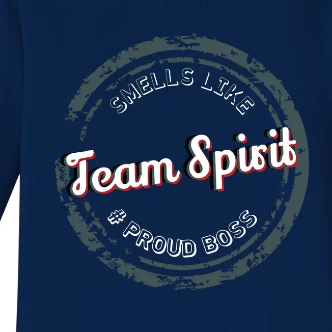 Smells Like Team Spirit Proud Boss Employee Appreciation Baby Long Sleeve Bodysuit