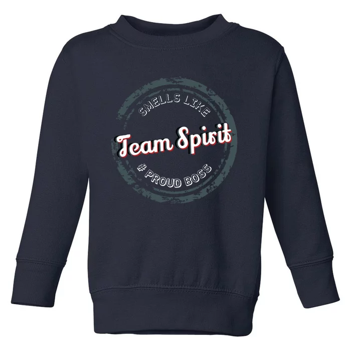 Smells Like Team Spirit Proud Boss Employee Appreciation Toddler Sweatshirt