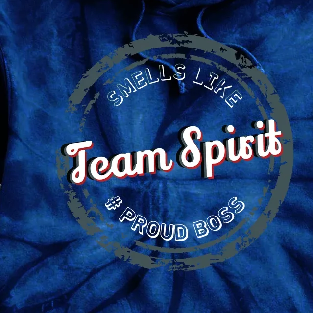 Smells Like Team Spirit Proud Boss Employee Appreciation Tie Dye Hoodie