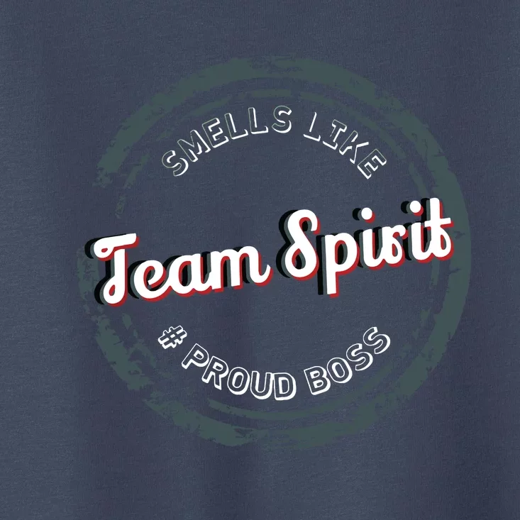 Smells Like Team Spirit Proud Boss Employee Appreciation Toddler T-Shirt