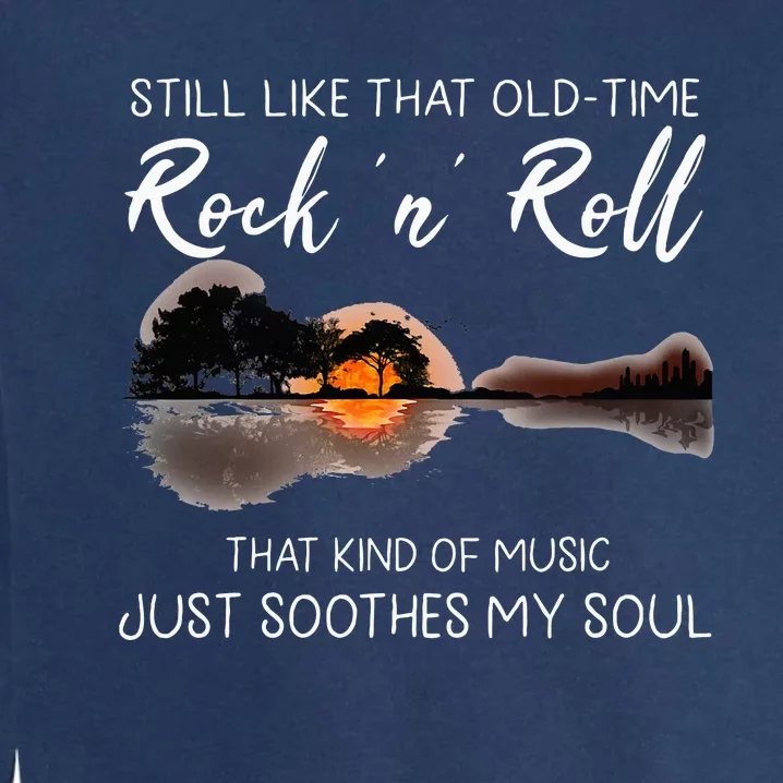 Still Like That Old Time Rock N Roll Music Guitar Garment-Dyed Sweatshirt