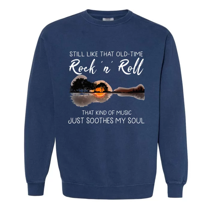 Still Like That Old Time Rock N Roll Music Guitar Garment-Dyed Sweatshirt