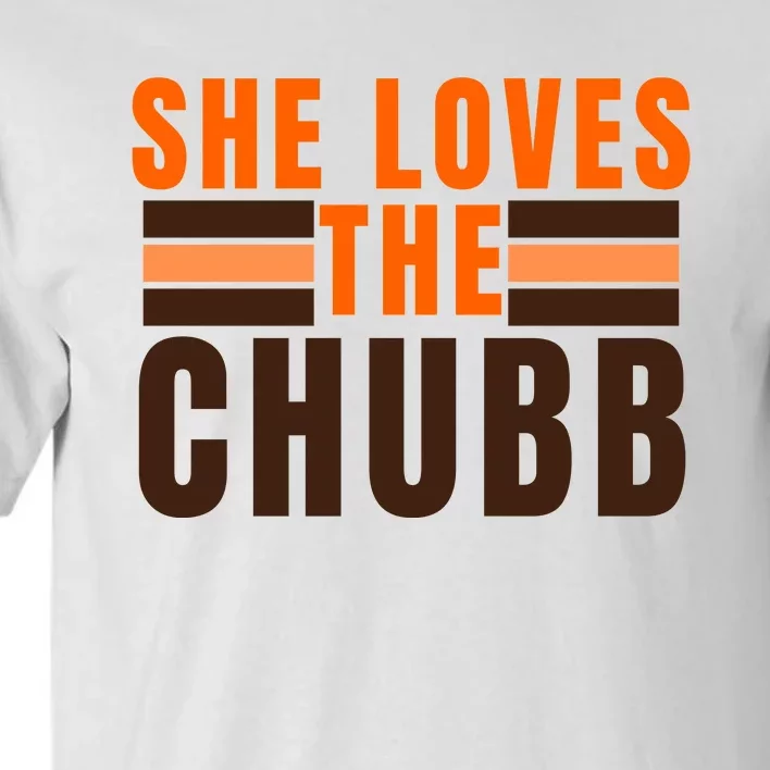 She Loves The Chubb Tall T-Shirt