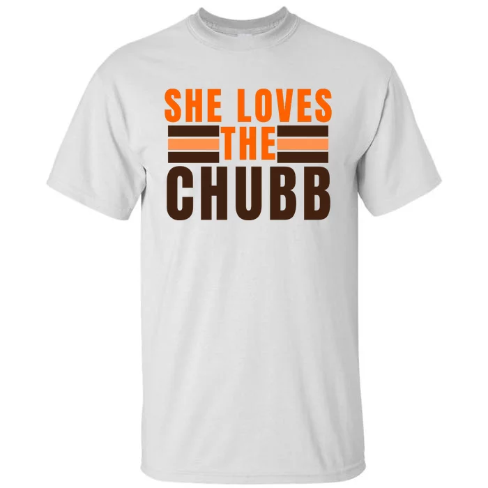 She Loves The Chubb Tall T-Shirt