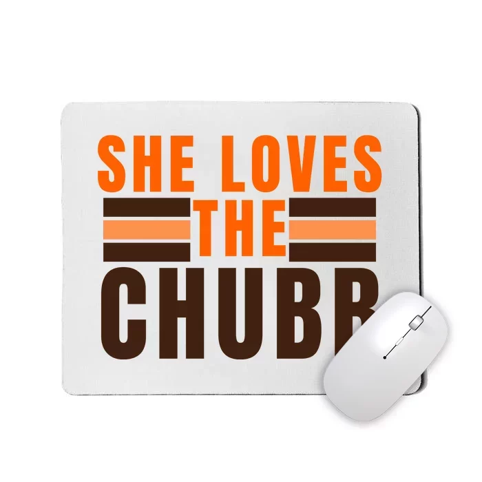 She Loves The Chubb Mousepad