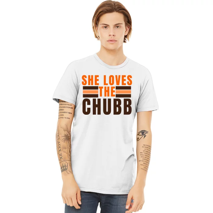 She Loves The Chubb Premium T-Shirt