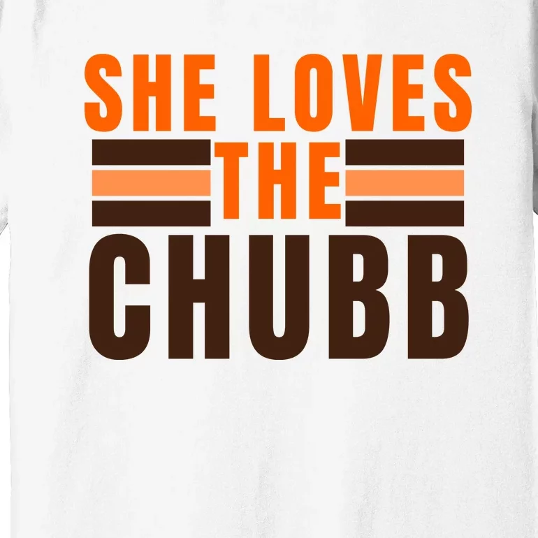 She Loves The Chubb Premium T-Shirt